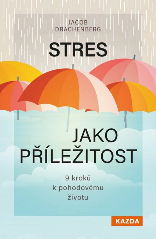 stres jako prilezitost 9 kroku k pohodovemu zivotu 9788076701281 1