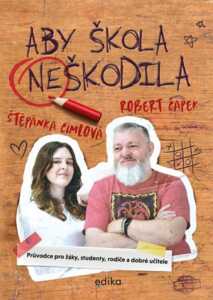 Aby škola neškodila-příručka moderního školství pro všechny žáky, učitele i rodiče