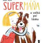 SuperMáňa a velká psí láska-kniha pro všechny milovníky zvířat