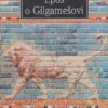 Epos o Gilgamešovi – příběh proměny pyšného hrdiny