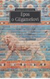 Epos o Gilgamešovi – příběh proměny pyšného hrdiny