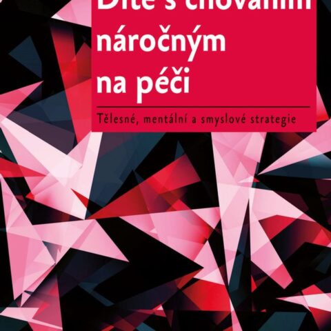 Dítě s chováním náročným na péči-tělesné, mentální a smyslové strategie